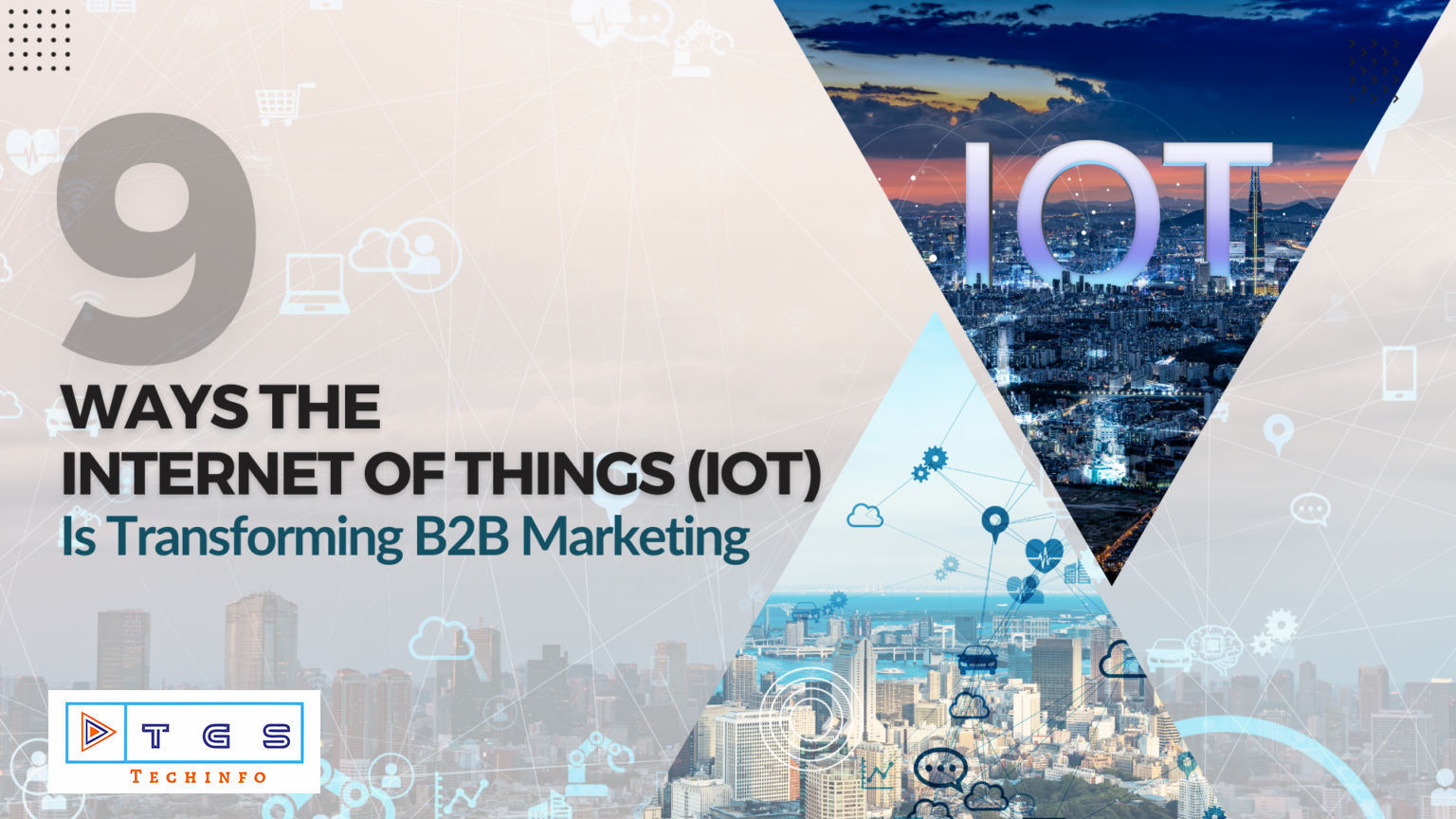 9 Ways The Internet Of Things (IoT) Is Transforming B2B Marketing