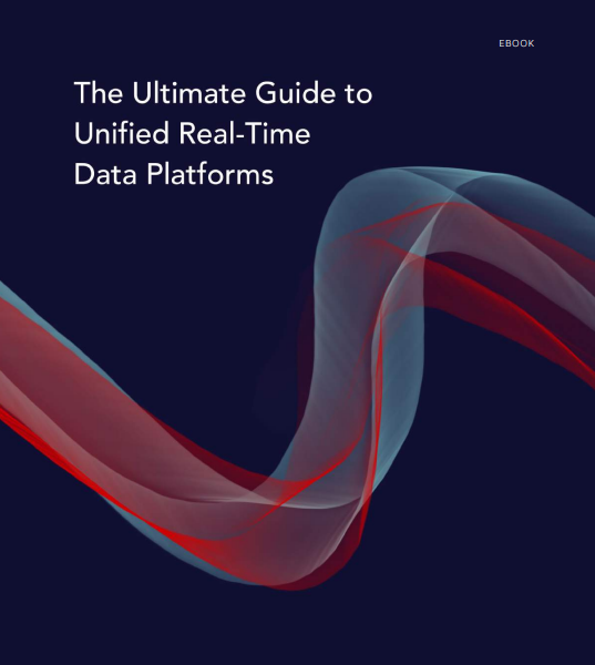 The Ultimate Guide to Unified Real-Time Data Platforms